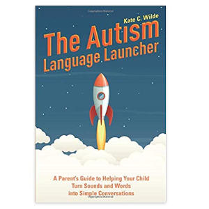 The Autism Language Launcher: A Parent's Guide to Helping Your Child Turn Sounds and Words into Simple Conversations - Kate Wilde