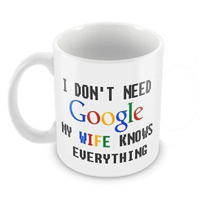 I Don't Need Google My Wife Knows Everything Mug