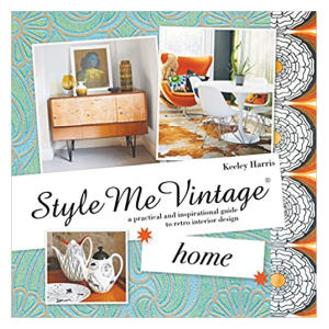 Style Me Vintage: Home: A Practical and Inspirational Guide to Retro Interior Design