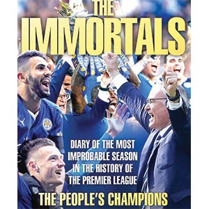 The Immortals - The Story of Leicester City's Premier League Season 2015/16
