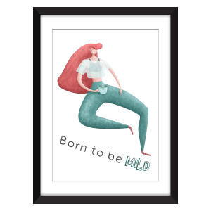 Born to Be Mild Unframed Print