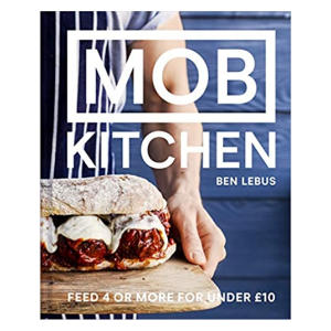 Mob Kitchen: Feed 4 or More for Under 10 Pounds