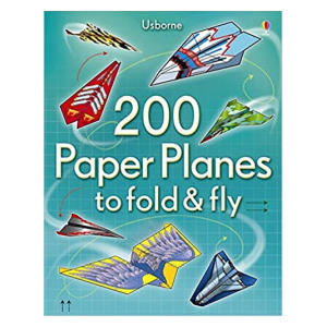 200 Paper Planes to Fold and Fly