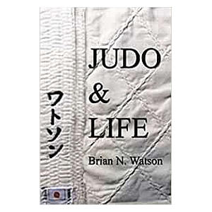 Judo And Life - Brian N Watson