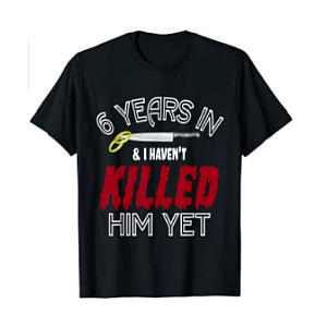 Funny 6 Year Anniversary T-Shirt for Him